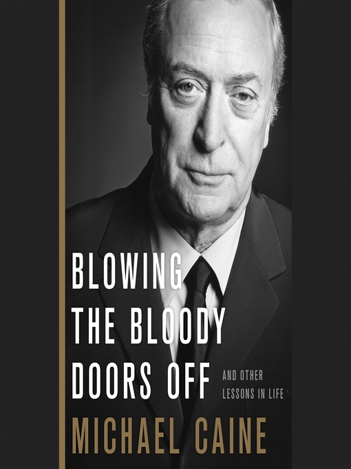 Title details for Blowing the Bloody Doors Off by Michael Caine - Available